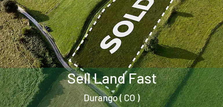 Sell Land Fast Durango ( CO )