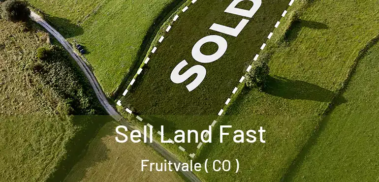  Sell Land Fast Fruitvale ( CO )