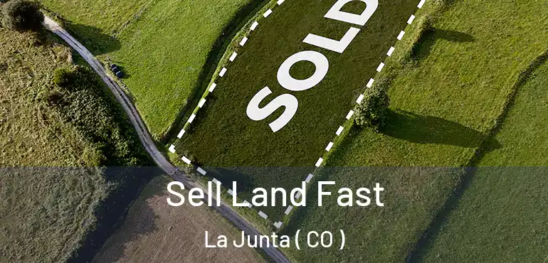  Sell Land Fast La Junta ( CO )