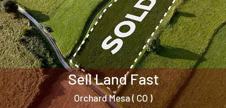  Sell Land Fast Orchard Mesa ( CO )