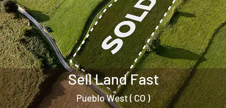  Sell Land Fast Pueblo West ( CO )