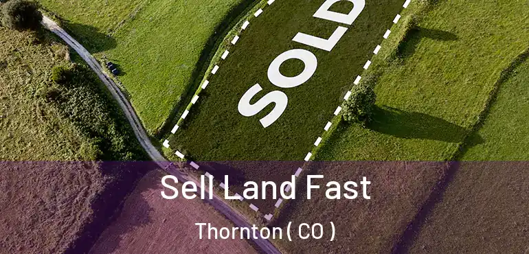  Sell Land Fast Thornton ( CO )