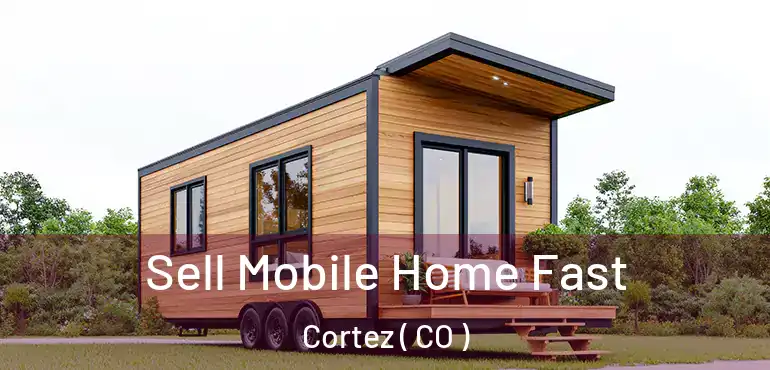  Sell Mobile Home Fast Cortez ( CO )