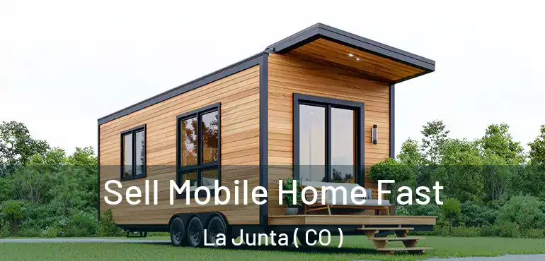  Sell Mobile Home Fast La Junta ( CO )