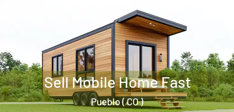  Sell Mobile Home Fast Pueblo ( CO )