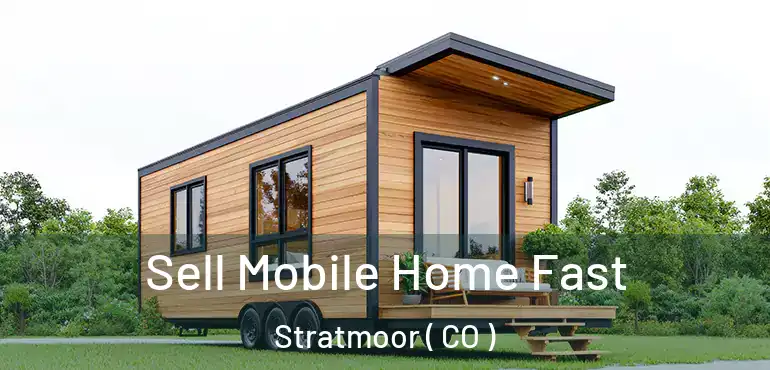  Sell Mobile Home Fast Stratmoor ( CO )