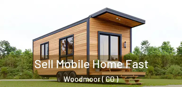  Sell Mobile Home Fast Woodmoor ( CO )