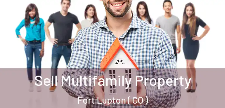  Sell Multifamily Property Fort Lupton ( CO )