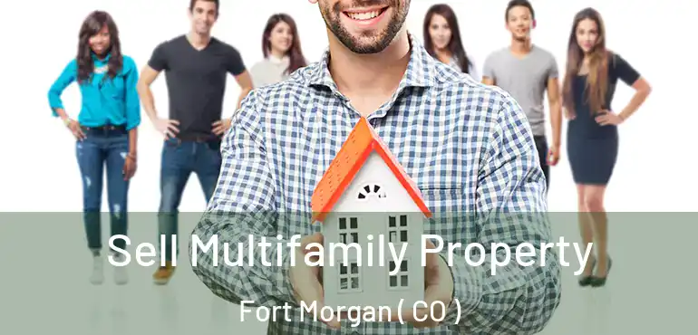  Sell Multifamily Property Fort Morgan ( CO )