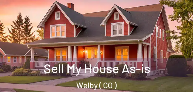  Sell My House As-is Welby ( CO )