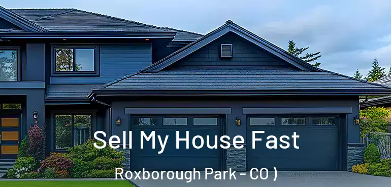  Sell My House Fast Roxborough Park - CO )
