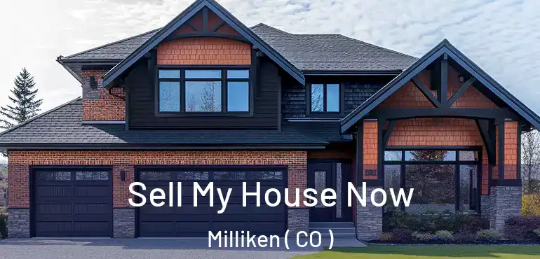  Sell My House Now Milliken ( CO )