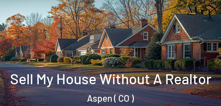  Sell My House Without A Realtor Aspen ( CO )