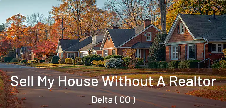  Sell My House Without A Realtor Delta ( CO )