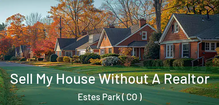  Sell My House Without A Realtor Estes Park ( CO )