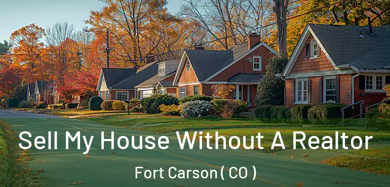  Sell My House Without A Realtor Fort Carson ( CO )