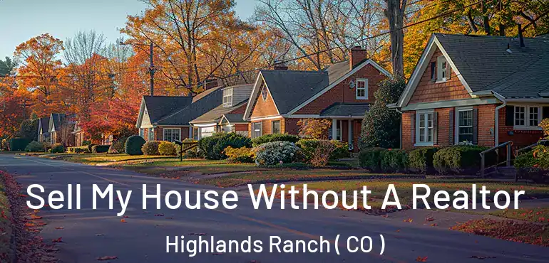  Sell My House Without A Realtor Highlands Ranch ( CO )