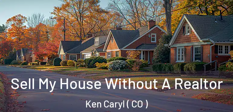  Sell My House Without A Realtor Ken Caryl ( CO )