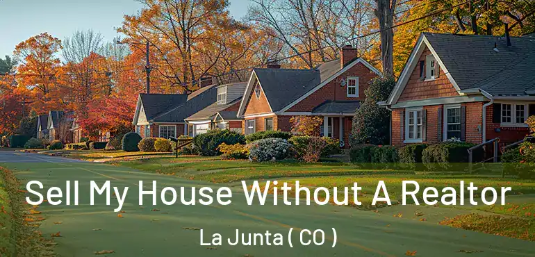  Sell My House Without A Realtor La Junta ( CO )