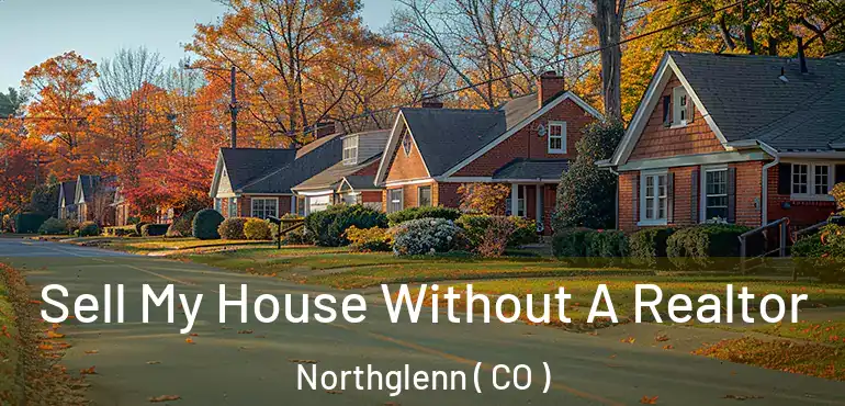  Sell My House Without A Realtor Northglenn ( CO )