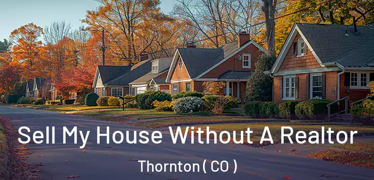  Sell My House Without A Realtor Thornton ( CO )