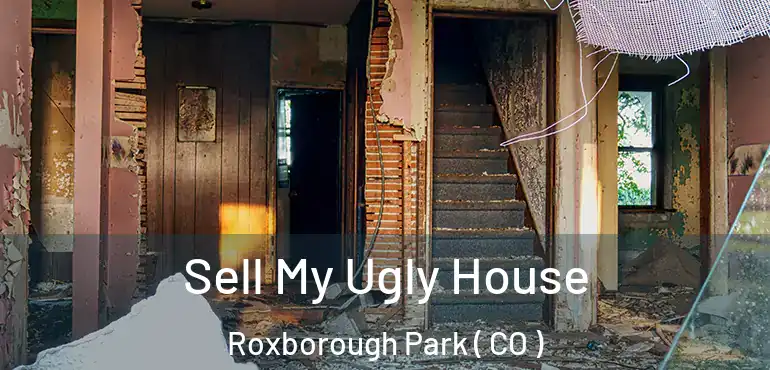  Sell My Ugly House Roxborough Park ( CO )