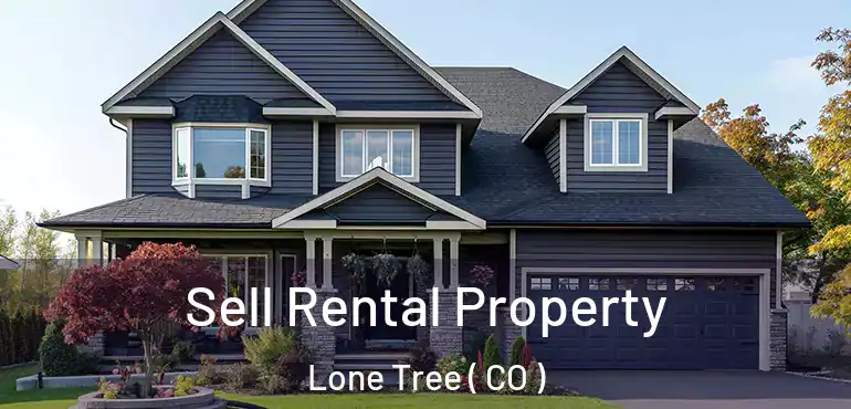  Sell Rental Property Lone Tree ( CO )
