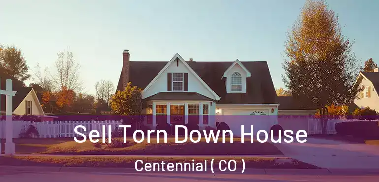  Sell Torn Down House Centennial ( CO )