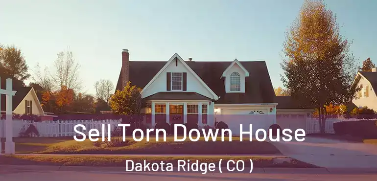  Sell Torn Down House Dakota Ridge ( CO )