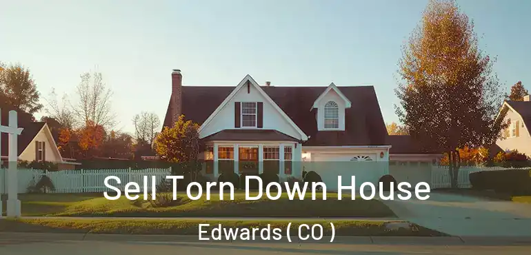  Sell Torn Down House Edwards ( CO )