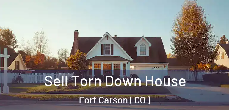  Sell Torn Down House Fort Carson ( CO )