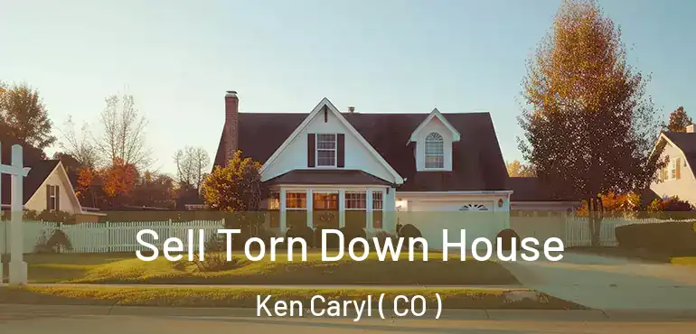  Sell Torn Down House Ken Caryl ( CO )