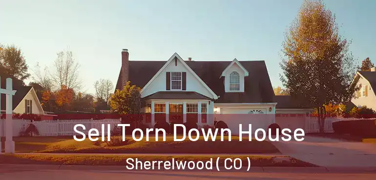  Sell Torn Down House Sherrelwood ( CO )