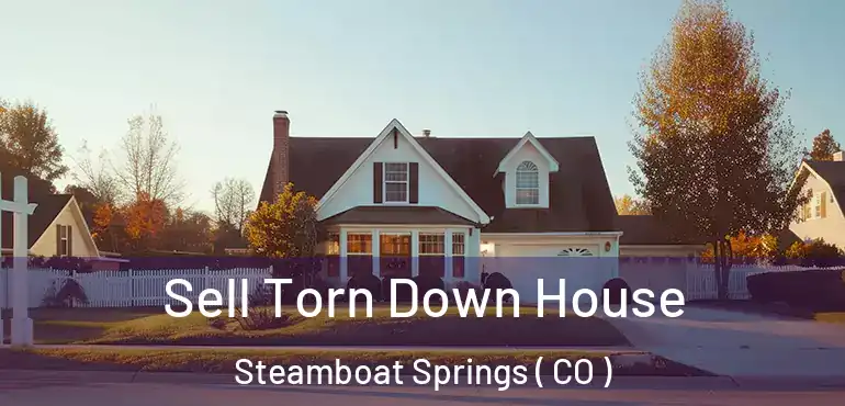  Sell Torn Down House Steamboat Springs ( CO )
