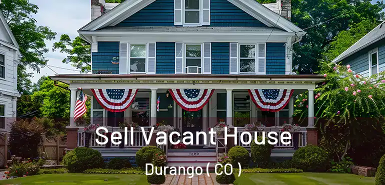  Sell Vacant House Durango ( CO )