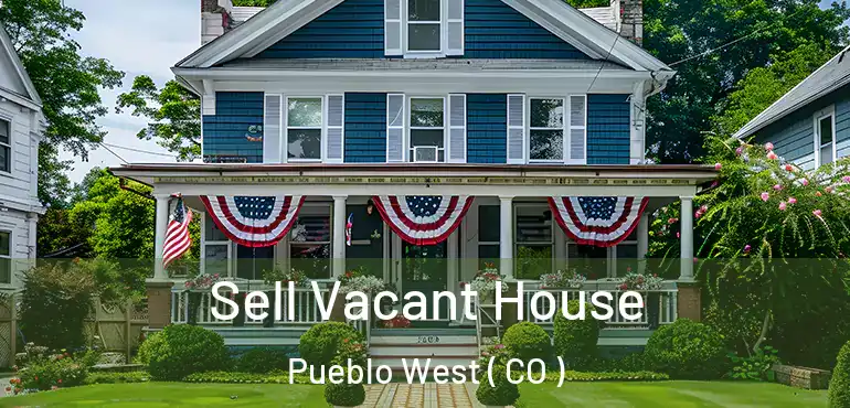  Sell Vacant House Pueblo West ( CO )
