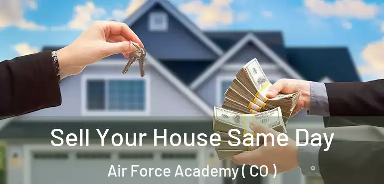  Sell Your House Same Day Air Force Academy ( CO )