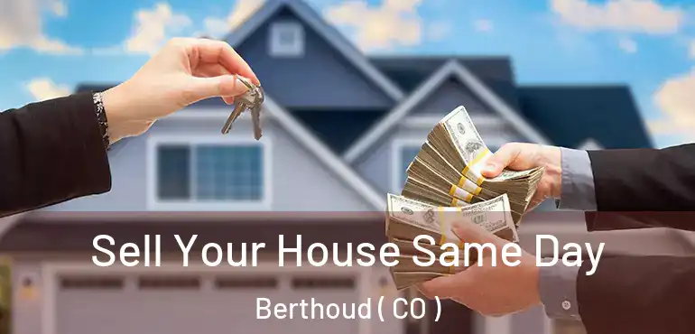  Sell Your House Same Day Berthoud ( CO )