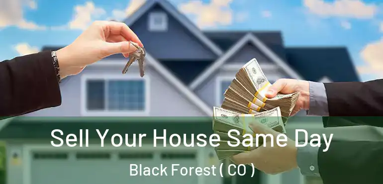  Sell Your House Same Day Black Forest ( CO )