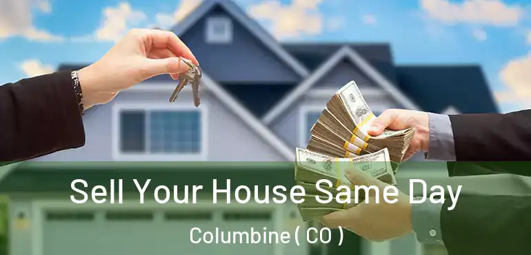  Sell Your House Same Day Columbine ( CO )
