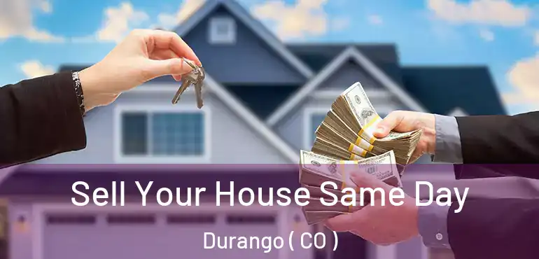  Sell Your House Same Day Durango ( CO )