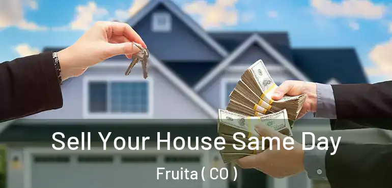  Sell Your House Same Day Fruita ( CO )