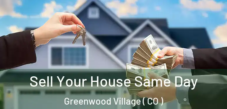  Sell Your House Same Day Greenwood Village ( CO )