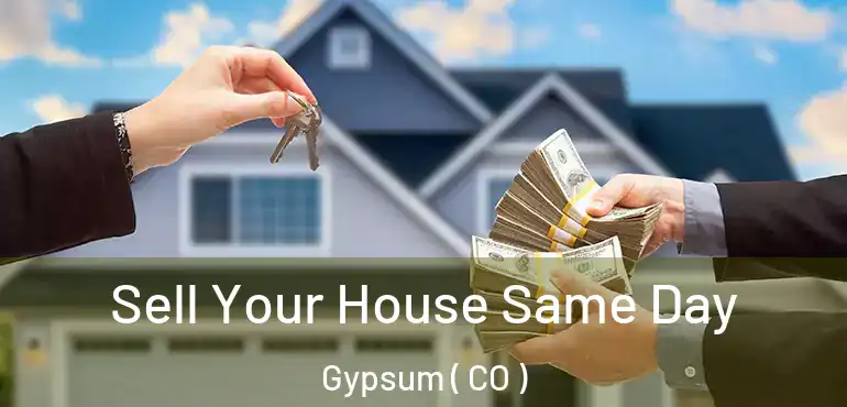  Sell Your House Same Day Gypsum ( CO )