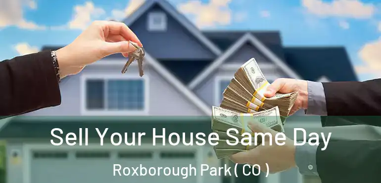  Sell Your House Same Day Roxborough Park ( CO )
