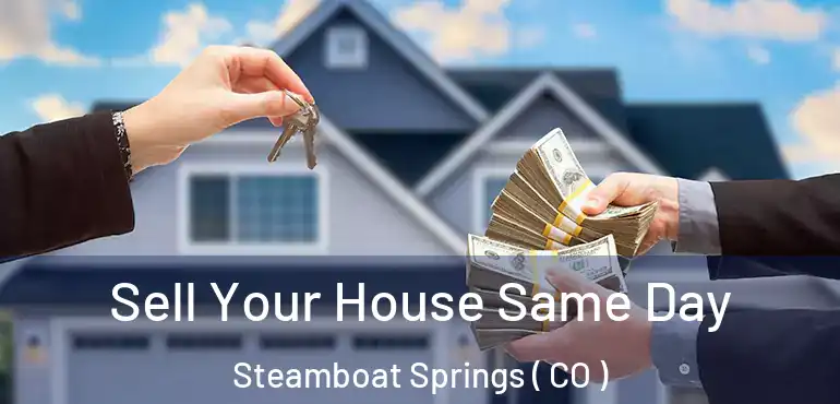  Sell Your House Same Day Steamboat Springs ( CO )