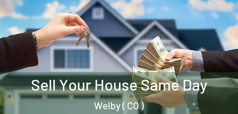  Sell Your House Same Day Welby ( CO )