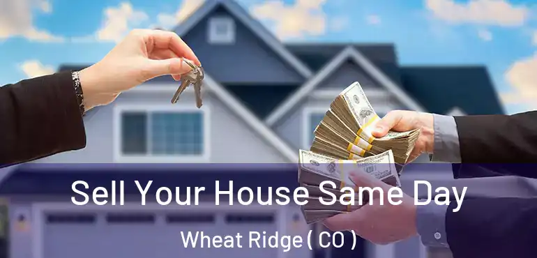  Sell Your House Same Day Wheat Ridge ( CO )