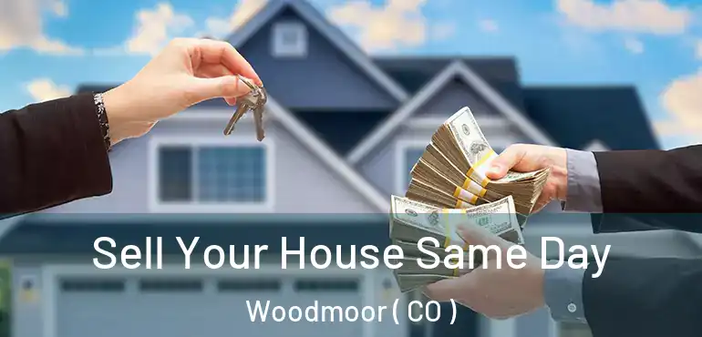  Sell Your House Same Day Woodmoor ( CO )