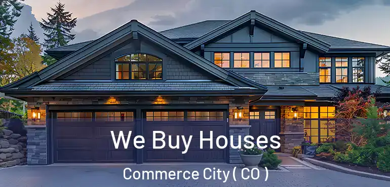  We Buy Houses Commerce City ( CO )